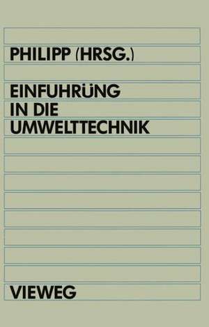 Einführung in die Umwelttechnik: Grundlagen und Anwendungen aus Technik und Recht de Bertram Philipp