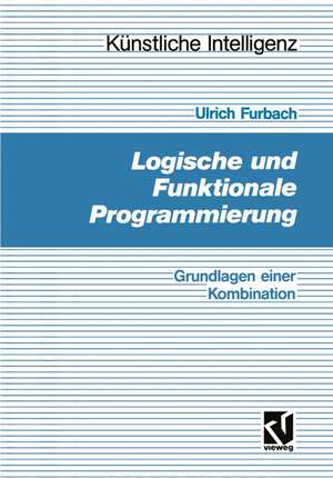 Logische und Funktionale Programmierung: Grundlagen einer Kombination de Ulrich Furbach