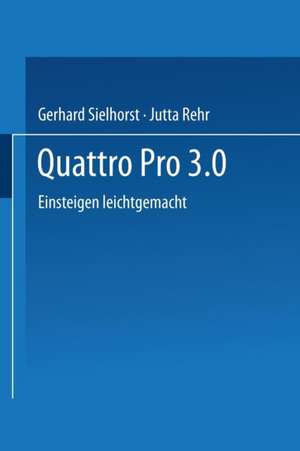 Quattro Pro 3.0: Einsteigen leichtgemacht de Gerhard Sielhorst