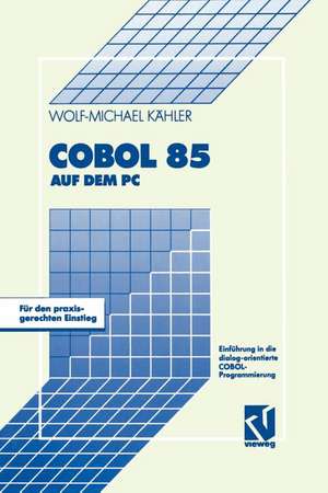 COBOL 85 auf dem PC: Einführung in die dialog-orientierte COBOL-Programmierung de Wolf-Michael Kähler