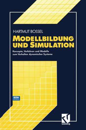 Modellbildung und Simulation: Konzepte, Verfahren und Modelle zum Verhalten dynamischer Systeme de Hartmut Bossel