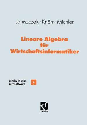 Lineare Algebra für Wirtschaftsinformatiker: Ein algorithmen-orientiertes Lehrbuch mit Lernsoftware de Ingo Janiszczak