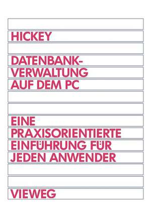 Datenbankverwaltung auf dem PC: Eine praxisorientierte Einführung für jeden Anwender de Raymond Hickey