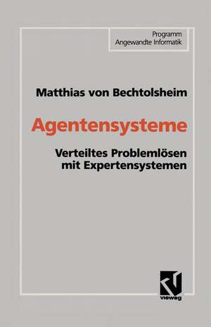 Agentensysteme: Verteiltes Problemlösen mit Expertensystemen de Matthias von Bechtolsheim