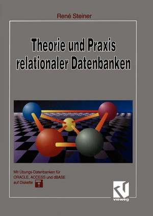 Theorie und Praxis relationaler Datenbanken: Eine grundlegende Einführung für Studenten und Datenbankentwickler de René Steiner