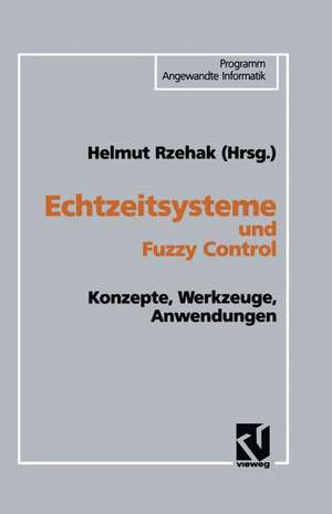 Echtzeitsysteme und Fuzzy Control: Konzepte, Werkzeuge, Anwendungen de Helmut Rzehak