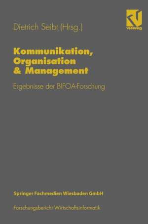 Kommunikation, Organisation & Management: Ergebnisse der BIFOA-Forschung de Dietrich Seibt