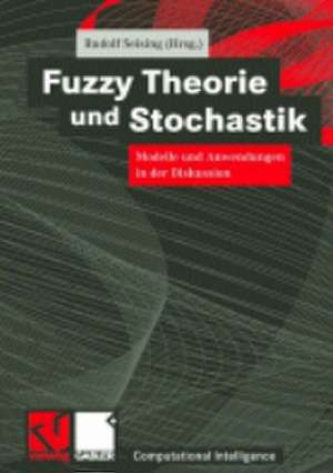 Fuzzy Theorie und Stochastik: Modelle und Anwendungen in der Diskussion de Rudolf Seising