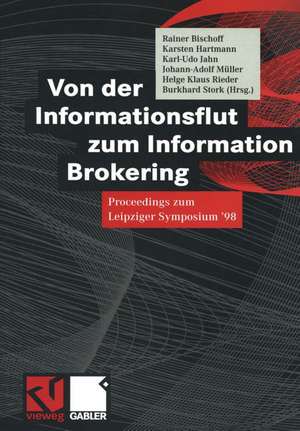 Von der Informationsflut zum Information Brokering: Proceedings zum Leipziger Symposium ’98 de Rainer Bischoff