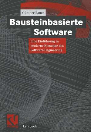 Bausteinbasierte Software: Eine Einführung in moderne Konzepte des Software-Engineering de Günther Bauer