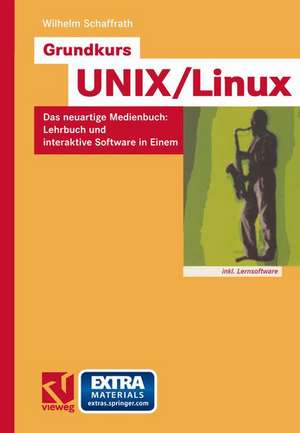 Grundkurs UNIX/Linux: Das neuartige Medienbuch: Lehrbuch und interaktive Software in Einem de Wilhelm Schaffrath