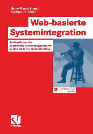 Web-basierte Systemintegration: So überführen Sie bestehende Anwendungssysteme in eine moderne Webarchitektur de Harry Marsh Sneed