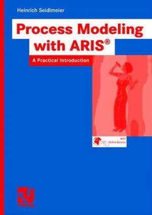 Process Modeling with ARIS: A Practical Introduction de Heinrich Seidlmeier