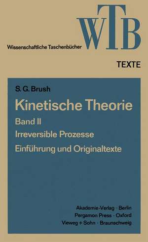 Kinetische Theorie II: Irreversible Prozesse Einführung und Originaltexte de Stephen G. Brush