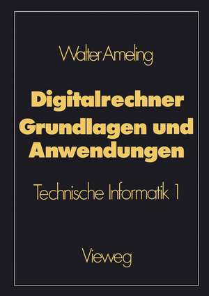 Digitalrechner — Grundlagen und Anwendungen: Technische Informatik 1 de Walter Ameling