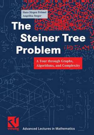 The Steiner Tree Problem: A Tour through Graphs, Algorithms, and Complexity de Hans Jürgen Prömel