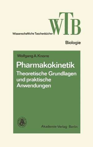 Pharmakokinetik: Theoretische Grundlagen und praktische Anwendungen de Wolfgang A. Knorre