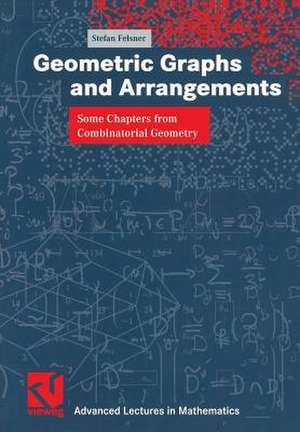 Geometric Graphs and Arrangements: Some Chapters from Combinatorial Geometry de Stefan Felsner