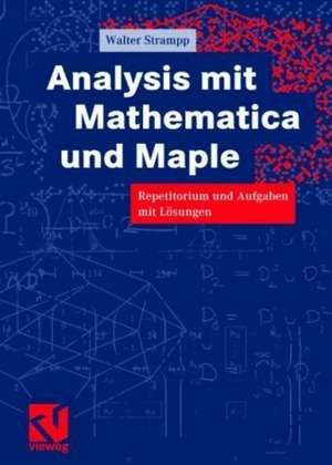 Analysis mit Mathematica und Maple: Repetitorium und Aufgaben mit Lösungen de Walter Strampp