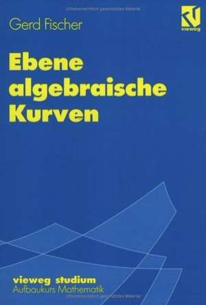 Ebene algebraische Kurven de Gerd Fischer