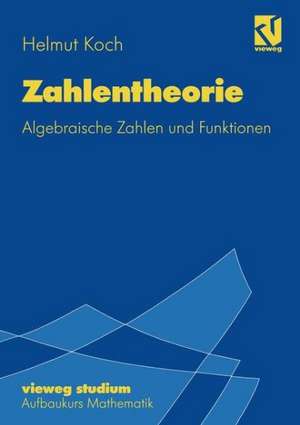 Zahlentheorie: Algebraische Zahlen und Funktionen de Helmut Koch