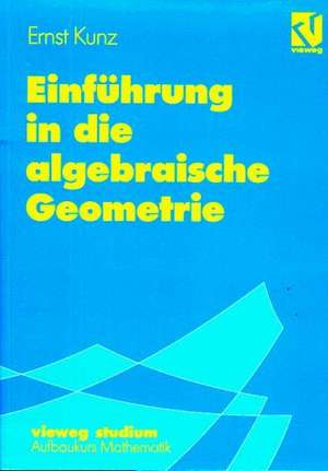 Einführung in die algebraische Geometrie de Ernst Kunz