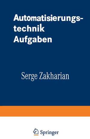 Automatisierungstechnik Aufgaben: Lineare-, Zweipunkt- und Fuzzy-Regelung de Serge Zakharian