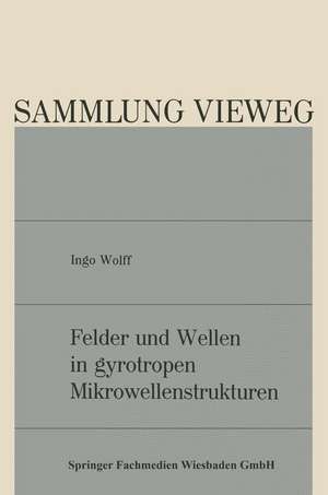 Felder und Wellen in gyrotropen Mikrowellenstrukturen de Ingo Wolff