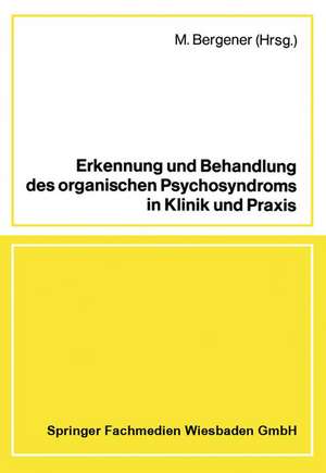 Erkennung und Behandlung des organischen Psychosyndroms in Klinik und Praxis: Referate und Diskussion einer Tagung in Zusammenarbeit mit der Ärztekammer Nordrhein Düsseldorf, 15. Dezember 1979 de M. Bergener