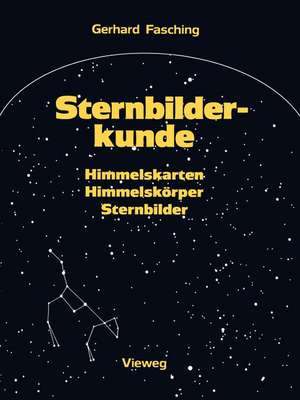 Sternbilderkunde: Himmelskarten, Himmelskörper, Sternbilder de Gerhard Fasching