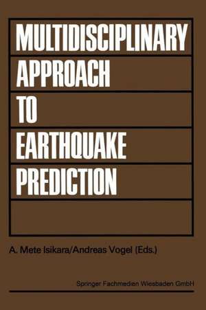 Multidisciplinary Approach to Earthquake Prediction: Proceedings of the International Symposium on Earthquake Prediction in the North Anatolian Fault Zone held in Istanbul, March 31–April 5, 1980 de A. Mete Işikara