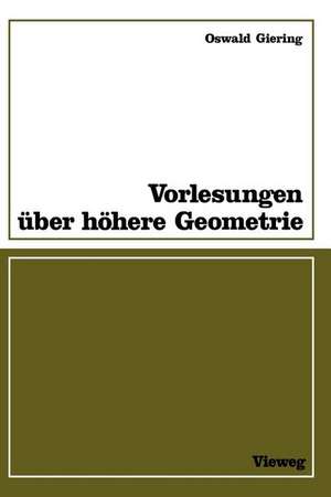 Vorlesungen über höhere Geometrie: Mit zahlr. Aufgaben, Fig. u. Tab. de Oswald Giering