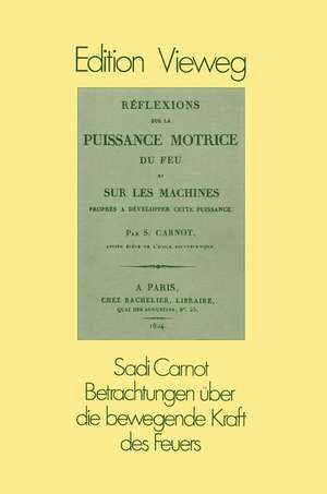 Betrachtungen über die bewegende Kraft des Feuers: und die zur Entwickelung dieser Kraft geeigneten Maschinen de Sadi Carnot