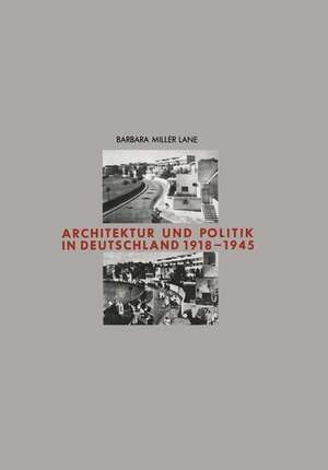 Architektur und Politik in Deutschland 1918–1945 de Barbara Miller Lane