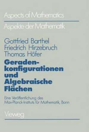 Geradenkonfigurationen und Algebraische Flächen: Eine Veröffentlichung des Max-Planck-Instituts für Mathematik, Bonn de Gottfried Barthel