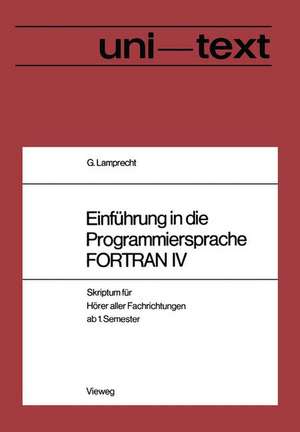 Einführung in die Programmiersprache FORTRAN IV: Anleitung zum Selbststudium Skriptum für Hörer aller Fachrichtungen ab 1. Semester de Lamprecht Günther