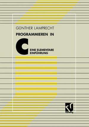 Programmieren in C: Eine elementare Einführung de Günther Lamprecht