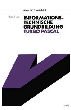 Informationstechnische Grundbildung Turbo Pascal: Mit Referenzliste zur strukturierten Programmierung de Ekkehard Kaier