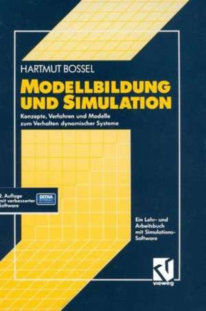 Modellbildung und Simulation: Konzepte, Verfahren und Modelle zum Verhalten dynamischer Systeme. Ein Lehr- und Arbeitsbuch de Hartmut Bossel