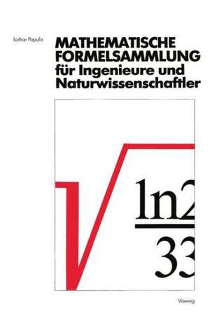 Mathematische Formelsammlung: für Ingenieure und Naturwissenschaftler Mit zahlreichen Abbildungen und Rechenbeispielen und einer ausführlichen Integraltafel de Lothar Papula