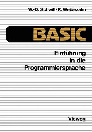 Einführung in die Programmiersprache BASIC: Anleitung zum Selbststudium de Wolf-Dietrich Schwill