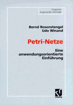 Petri-Netze: Eine anwendungsorientierte Einführung de Bernd Rosenstengel