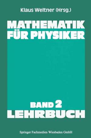 Mathematik für Physiker: Basiswissen für das Grundstudium der Experimentalphysik de Klaus Weltner