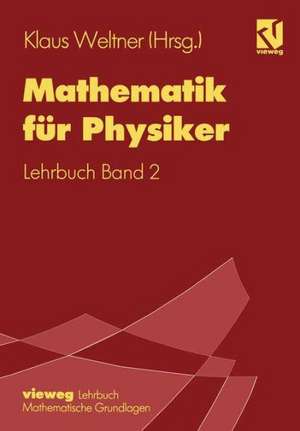 Mathematik für Physiker: Basiswissen für das Grundstudium der Experimentalphysik Lehrbuch Band 2 de Klaus Weltner