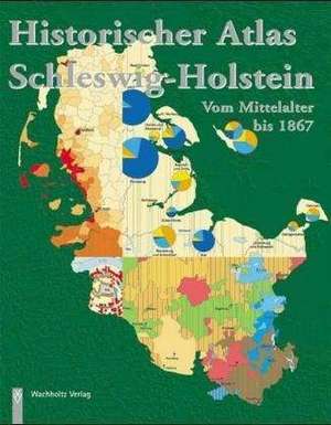 Historischer Atlas Schleswig-Holstein vom Mittelalter bis 1867 de Gesellschaft für Schleswig-Holsteinische Geschichte