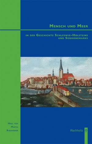 Mensch und Meer in der Geschichte Schleswig-Holsteins und Süddänemarks de Martin Rheinheimer