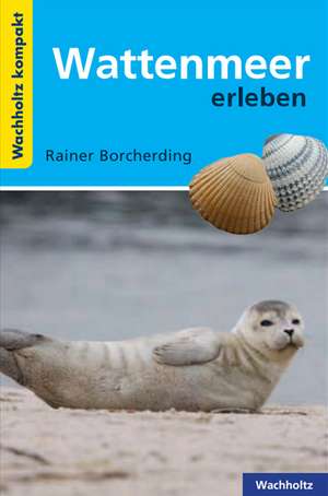 Wattenmeer erleben KOMPAKT de Rainer Borcherding