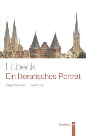 Lübeck. Ein literarisches Porträt de Gregor Gumpert