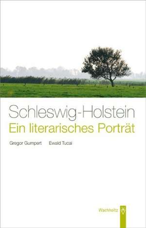 Schleswig-Holstein. Ein literarisches Porträt de Gregor Gumpert