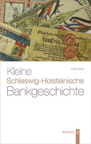 Kleine Schleswig-Holsteinische Bankgeschichte de Peter Wulf